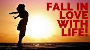 fall in love with life