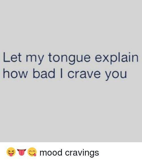 I crave you