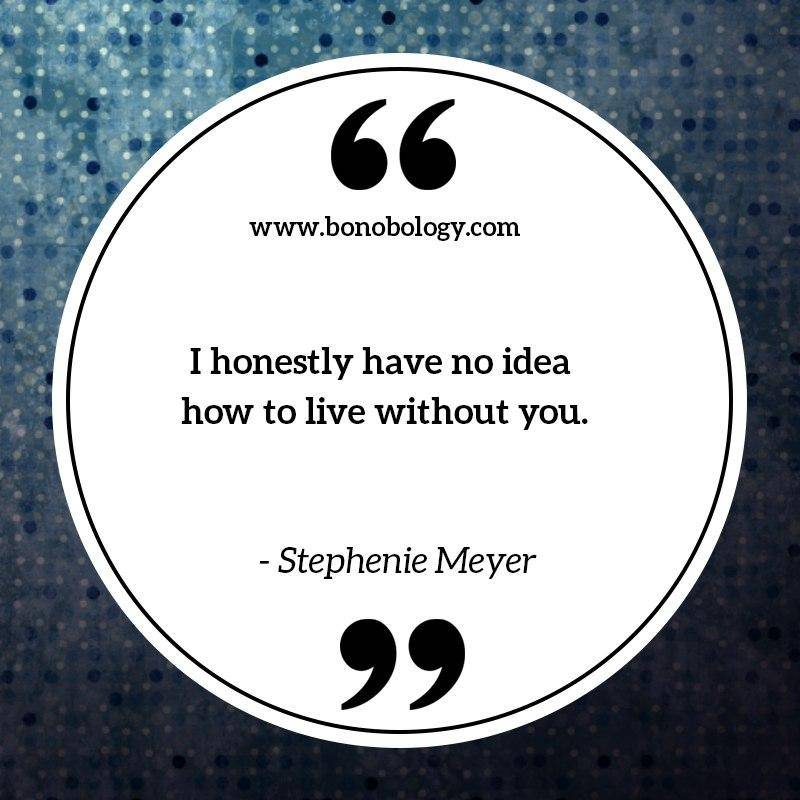 Stephenie Meyer on not knowing how to live without her love