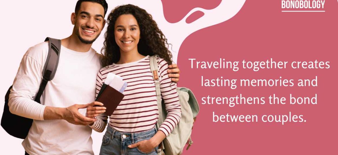 Reasons why a couple should travel together