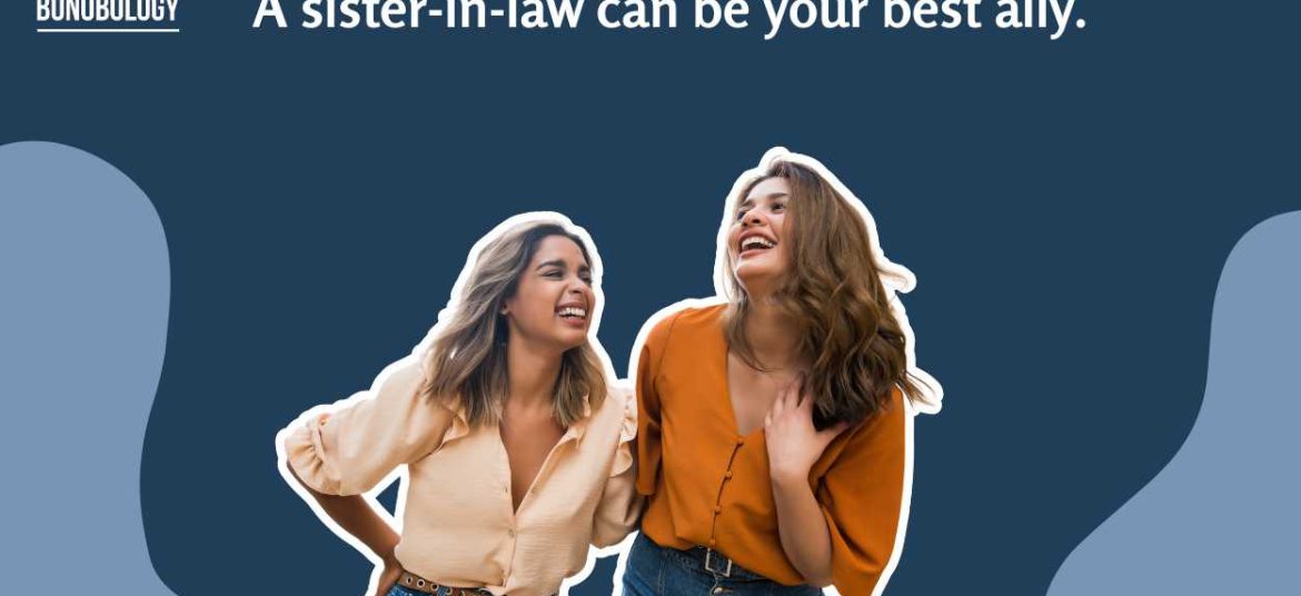 Things you will relate to if you and your sister-in-law are best friends