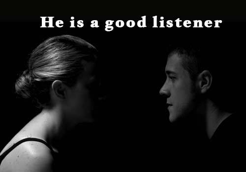 He is a good listener