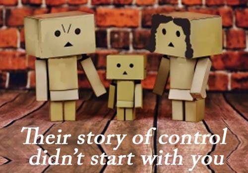 Their story of control didn’t start with you