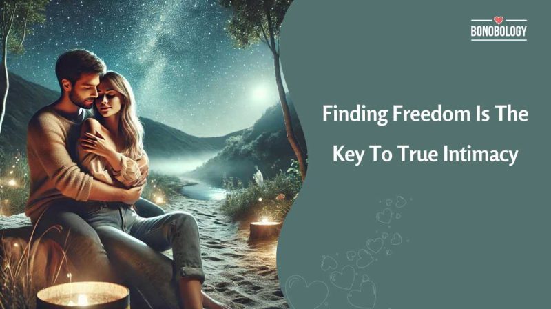 Great sex can happen only when there is freedom