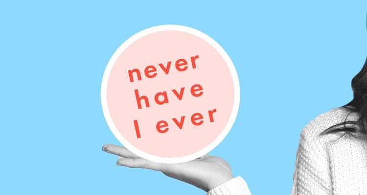 Ever Played The Never Have I Ever Game Try These 10 Tricky Questions Ever Played The Never Have I Ever Game Try These 10 Tricky Questions