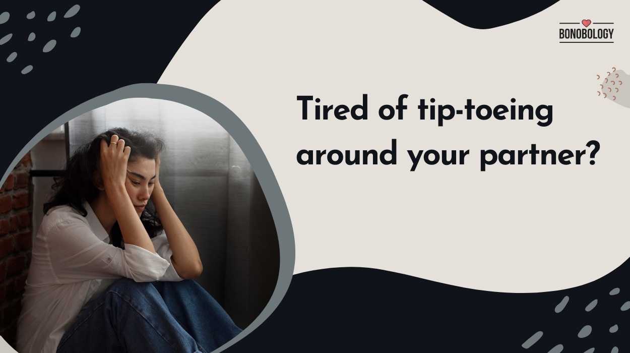 12 Signs You Are Walking On Eggshells In Your Relationship