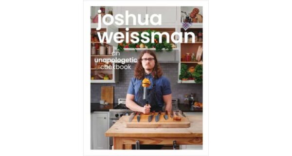 Joshua weissman: An unapologetic cookbook