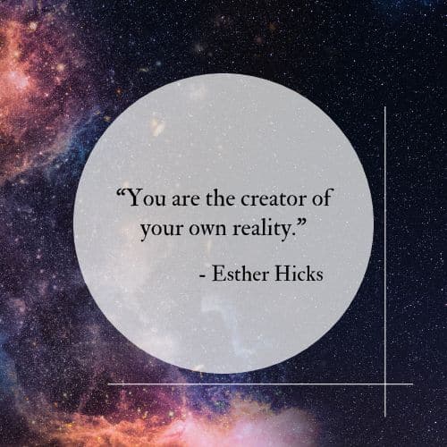 You are the creator of your own reality