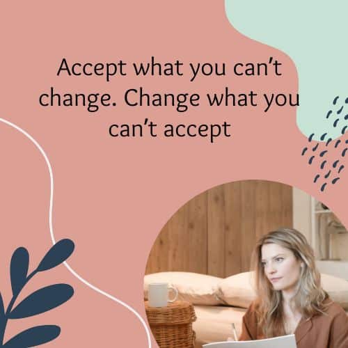 Accept what you can’t change