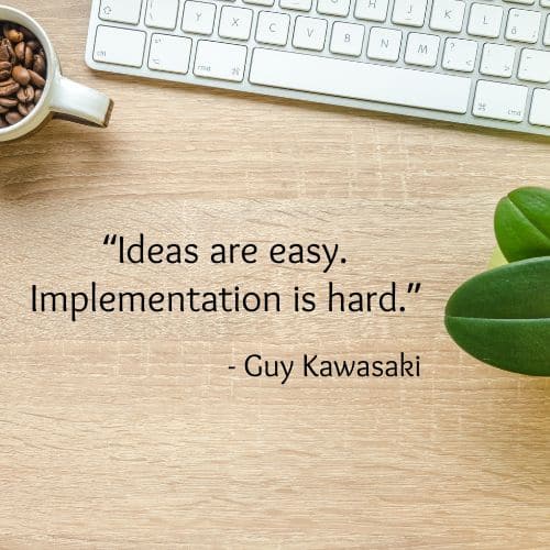 Ideas are easy. Implementation is hard