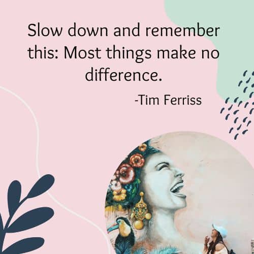 Slow down and remember this: Most things make no difference