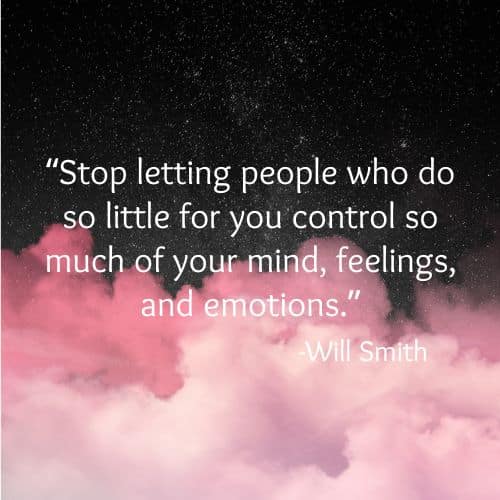 Stop letting people who do so little for you control so much of your mind, feelings, and emotions
