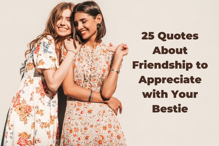 25 Quotes About Friendship to Appreciate with Your Bestie