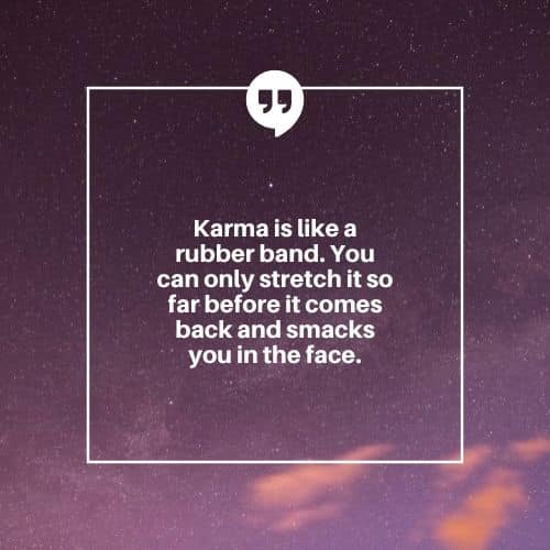 Karma is like a rubber band