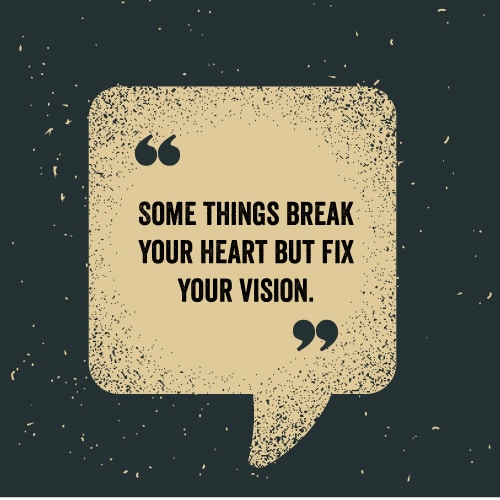 Some-things-break-your-heart-but-fix-your-vision-two