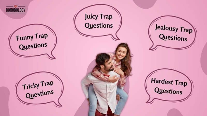 Trap questions to ask your girlfriend
