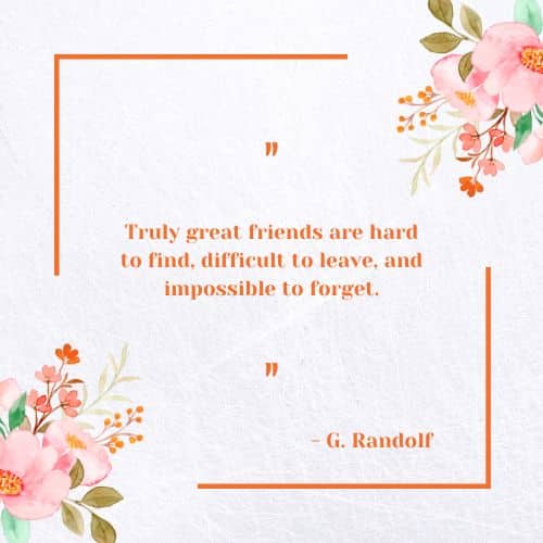Truly great friends are hard