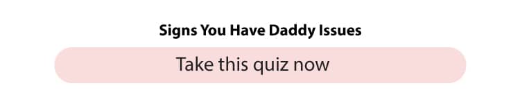 Meaning, Signs, And How To Cope 3 Signs you have daddy issues quiz