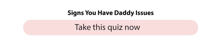 Signs you have daddy issues quiz