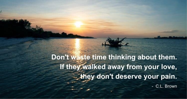 Don't waste time thinking about them. If they walked away from your love, they don't deserve your pain