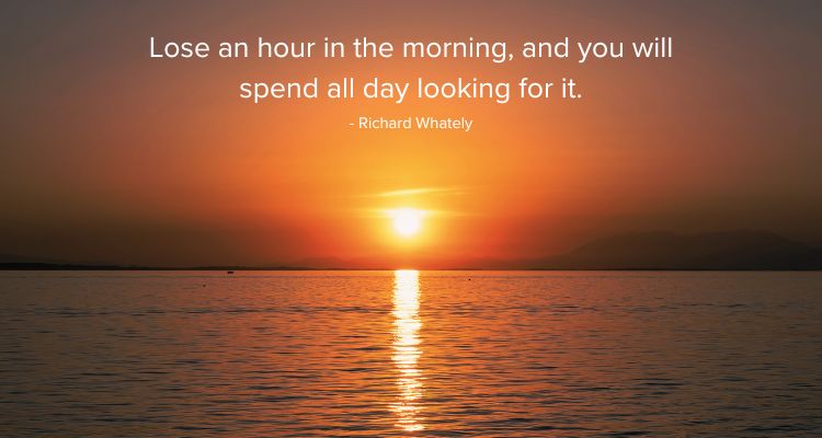 Lose an hour in the morning, and you will spend all day looking for it