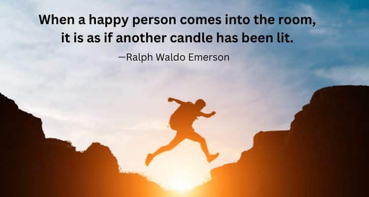 When a happy person comes into the room, it is as if another candle has been lit