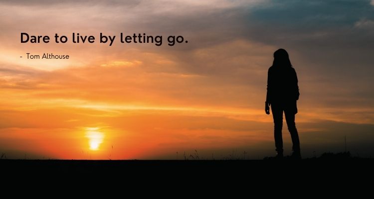 Dare to live by letting go