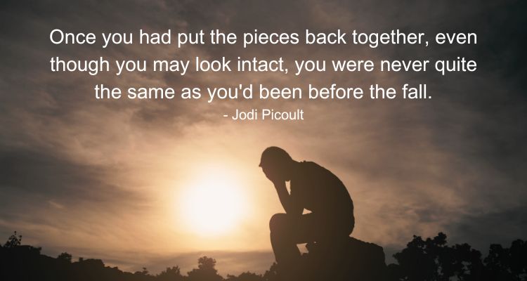 Once you had put the pieces back together, even though you may look intact, you were never quite the same as you'd been before the fall