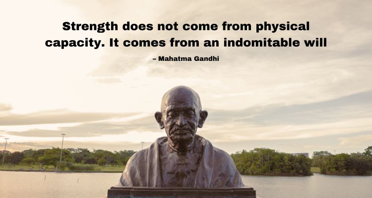 Strength does not come from physical capacity. It comes from an indomitable will