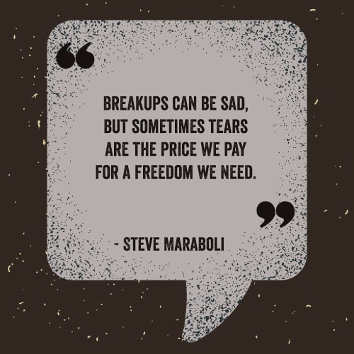 Breakups can be sad, but sometimes tears are the price we pay for a freedom we need