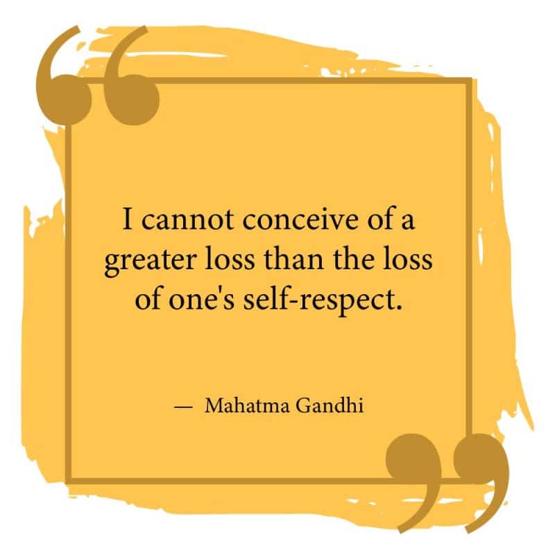 I cannot conceive of a greater loss than the loss of one's self-respect