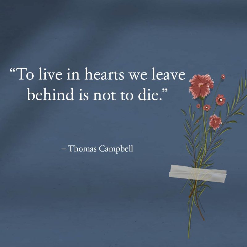 To live in hearts we leave behind is not to die