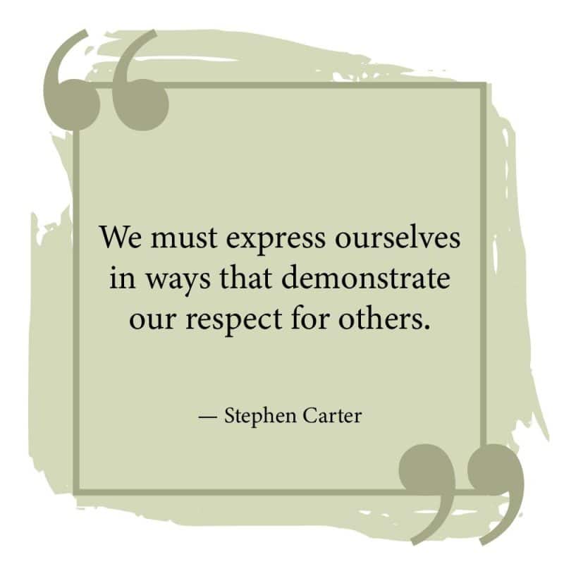 We must express ourselves in ways that demonstrate our respect for others