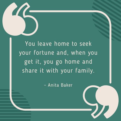 You leave home to seek your fortune and, when you get it, you go home and share it with your family