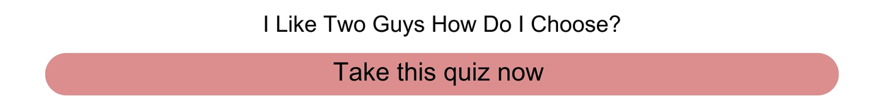 I like two guys. How do I choose? Quiz