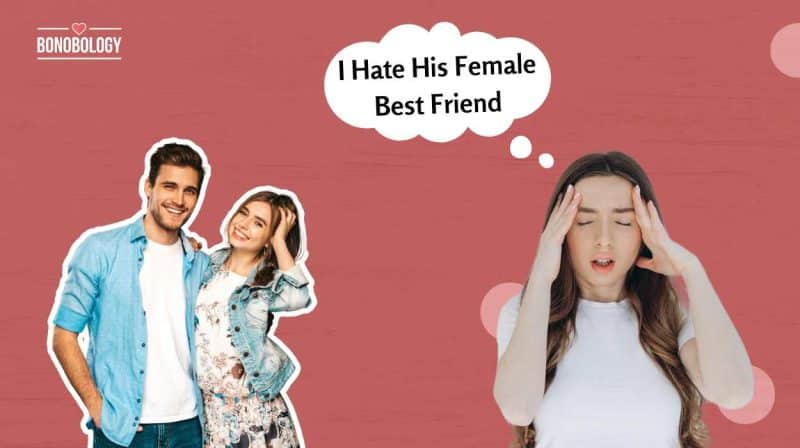 My wife hates my female best friend